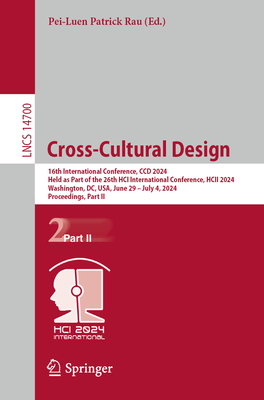 Cross-Cultural Design: 16th International Conference, CCD 2024, Held as Part of the 26th HCI International Conference, HCII 2024, Washington, DC, USA, June 29 - July 4, 2024, Proceedings, Part II - Rau, Pei-Luen Patrick (Editor)