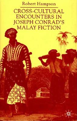 Cross-Cultural Encounters in Joseph Conrad's Malay Fiction - Hampson, Robert, Professor