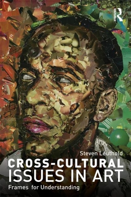 Cross-Cultural Issues in Art: Frames for Understanding - Leuthold, Steven