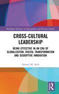 Cross-Cultural Leadership: Being Effective in an Era of Globalization, Digital Transformation and Disruptive Innovation