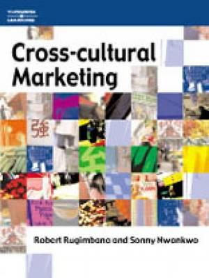 Cross-Cultural Marketing - Rugimbana, Robert, Professor, and Nwankwo, Sonny, and Robert Rugimbana Sonny Nwankwo