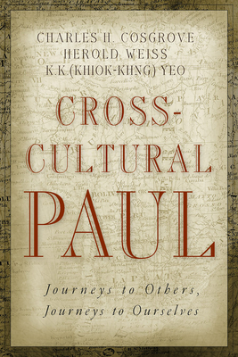 Cross-Cultural Paul: Journeys to Others, Journeys to Ourselves - Cosgrove, Charles H, and Weiss, Herold D, and Yeo, Khiok-Khng