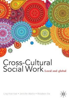Cross-Cultural Social Work: Local and Global - How Kee, Ling, and Martin, Jennifer, and Ow, Rosaleen