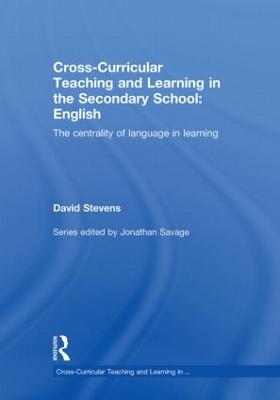 Cross-Curricular Teaching and Learning in the Secondary School ... English: The Centrality of Language in Learning - Stevens, David