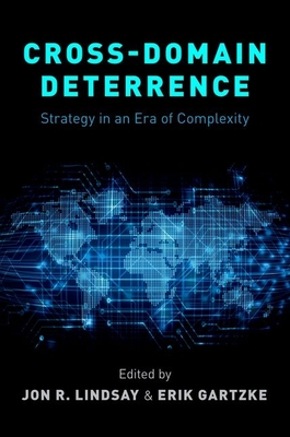 Cross-Domain Deterrence: Strategy in an Era of Complexity - Gartzke, Erik (Editor), and Lindsay, Jon R (Editor)