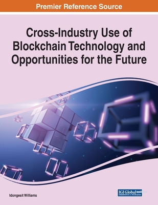 Cross-Industry Use of Blockchain Technology and Opportunities for the Future - Williams, Idongesit (Editor)