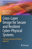 Cross-Layer Design for Secure and Resilient Cyber-Physical Systems: A Decision and Game Theoretic Approach