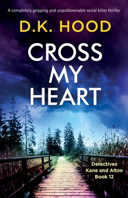 Cross My Heart: A completely gripping and unputdownable serial killer thriller - Hood, D K