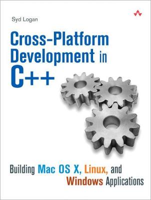 Cross-Platform Development in C++: Building Mac OS X, Linux, and Windows Applications - Logan, Syd