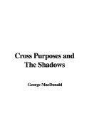 Cross Purposes and the Shadows