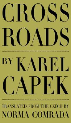 Cross Roads - Capek, Karel, and Comrada, Norma (Translated by)