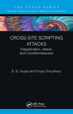 Cross-Site Scripting Attacks: Classification, Attack, and Countermeasures - Gupta, Brij B, and Chaudhary, Pooja