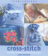 Cross-Stitch: Beautiful Projects to Enhance the Home