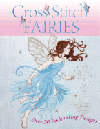 Cross Stitch Fairies - Elliott, Joan, and Teare, Lesley, and Crompton, Claire