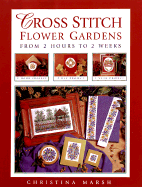 Cross Stitch Flower Gardens: From 2 Hours to 2 Weeks
