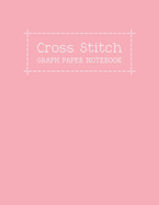 Cross Stitch Graph Paper Notebook: Create Your Own Embroidery Stitching Pattern Design With a Sketch on Numbered Line Grids