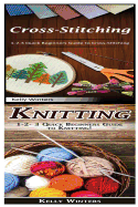 Cross-Stitching & Knitting: 1-2-3 Quick Beginners Guide to Cross-Stitching! & 1-2-3 Quick Beginners Guide to Knitting!