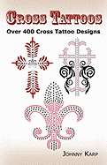 Cross Tattoos: Over 400 Cross Tattoo Designs, Pictures and Ideas of Celtic, Tribal, Christian, Irish and Gothic Crosses.