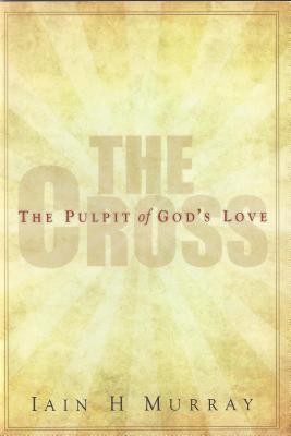Cross: The Pulpit of God's Love - Murray, Iain