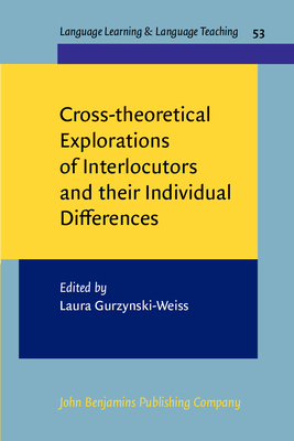 Cross-Theoretical Explorations of Interlocutors and Their Individual Differences - Gurzynski-Weiss, Laura (Editor)