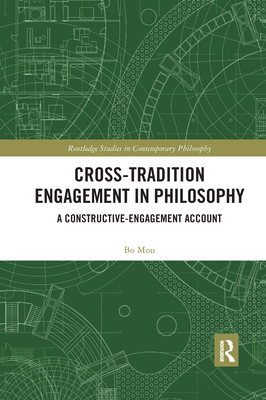 Cross-Tradition Engagement in Philosophy: A Constructive-Engagement Account - Mou, Bo