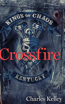 Crossfire (Deluxe Photo Tour Hardback Edition): Book 2 in the Kings of Chaos Motorcycle Club Series - Kelley, Charles