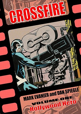 Crossfire Volume 1: Hollywood Hero - Evanier, Mark, and Various (Editor), and Spiegle, Dan