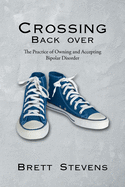Crossing Back Over: The Practice of Owning and Accepting Bipolar Disorder