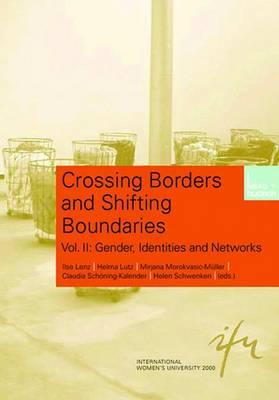 Crossing Borders and Shifting Boundaries: Vol. II: Gender, Identities and Networks - Lenz, Ilse (Editor), and Lutz, Helma (Editor), and Morokvasic-Mller, M (Editor)