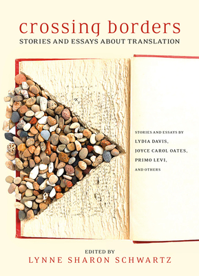 Crossing Borders: Stories and Essays about Translation - Sharon Schwartz, Lynne (Editor)