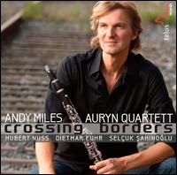 Crossing Borders - Andreas Arndt (cello); Andy Miles (clarinet); Auryn Quartett; Dietmar Fuhr (double bass); Hubert Nuss (piano);...