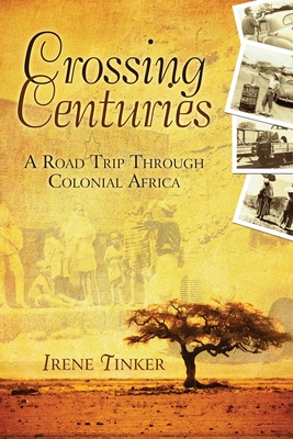 Crossing Centuries: A Road Trip Through Colonial Africa - Tinker, Irene