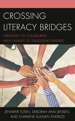 Crossing Literacy Bridges: Strategies to Collaborate with Families of Struggling Readers - Tuten, Jennifer, and Jensen, Deborah Ann, and Endrizzi, Charlene Klassen