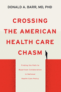 Crossing the American Health Care Chasm: Finding the Path to Bipartisan Collaboration in National Health Care Policy