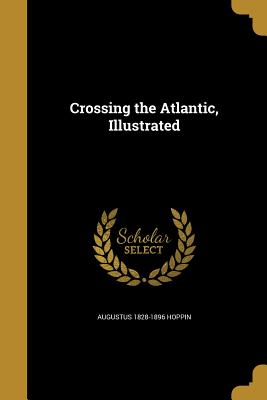 Crossing the Atlantic, Illustrated - Hoppin, Augustus 1828-1896