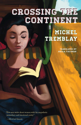 Crossing the Continent - Tremblay, Michel, and Fischman, Sheila, PH D (Translated by)
