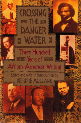 Crossing the Danger Water: Three Hundred Years of African-American Writing - Mullane, Deirdre