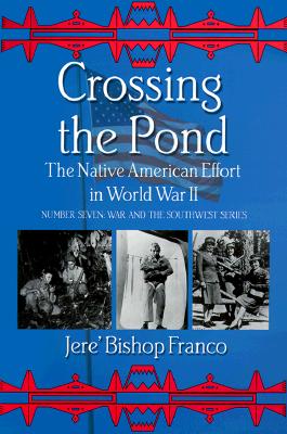 Crossing the Pond: The Native American Effort in World War II - Franco, Jere B