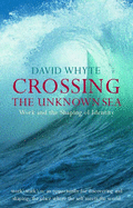 Crossing the Unknown Sea: Work and the Shaping of Identity