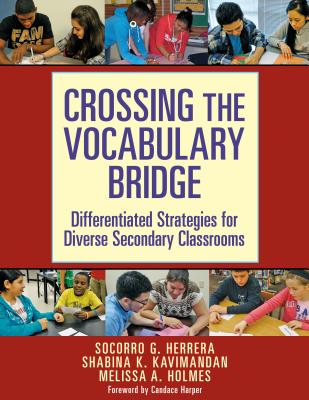 Crossing the Vocabulary Bridge: Differentiated Strategies for Diverse Secondary Classrooms - Herrera, Socorro G, and Kavimandan, Shabina K, and Holmes, Melissa A