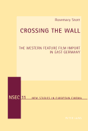 Crossing the Wall: The Western Feature Film Import in East Germany