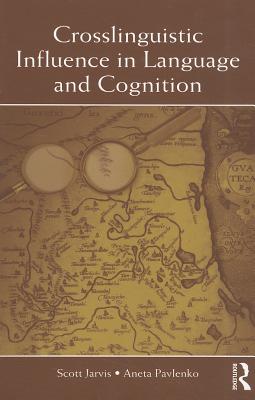 Crosslinguistic Influence in Language and Cognition - Jarvis, Scott, and Pavlenko, Aneta