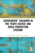 "Crossover" Children in the Youth Justice and Child Protection Systems