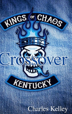 Crossover (Deluxe Photo Tour Hardback Edition): Book 3 in the Kings of Chaos Motorcycle Club series - Kelley, Charles