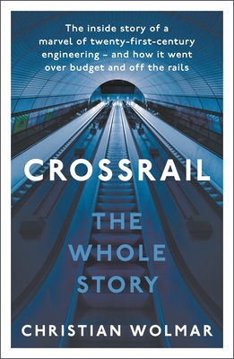 Crossrail: The Whole Story - Wolmar, Christian