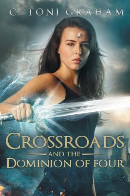 Crossroads and the Dominion of Four - Graham, C Toni