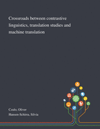 Crossroads Between Contrastive Linguistics, Translation Studies and Machine Translation