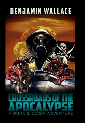 Crossroads of the Apocalypse: A Duck & Cover Adventure - Wallace, Benjamin