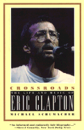 Crossroads: The Life and Music of Eric Clapton - Schumacher, Matthew A, and Schumacher, Michael, MD