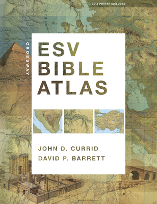 Crossway ESV Bible Atlas - Currid, John D, Ph.D., and Barrett, David P
